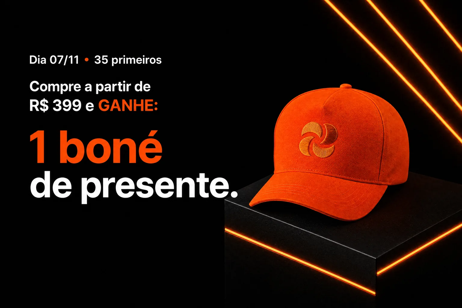 Dia 07/11, 35 primeiros: compre a partir de R$ 399 e ganhe 1 boné de presente